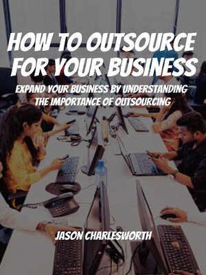 cover image of How to Outsource  For Your Business! Expand Your Business by Understanding  the Importance of Outsourcing